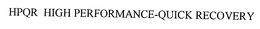 HPQR HIGH PERFORMANCE-QUICK RECOVERY trademark
