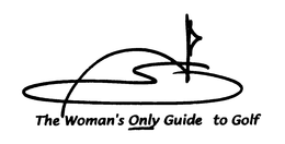 THE WOMAN'S ONLY GUIDE TO GOLF trademark