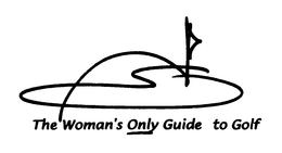 THE WOMAN'S ONLY GUIDE TO GOLF trademark