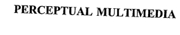 PERCEPTUAL MULTIMEDIA trademark