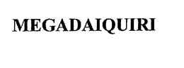 MEGADAIQUIRI trademark