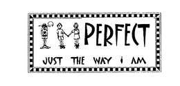 PERFECT JUST THE WAY I AM trademark