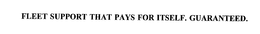FLEET SUPPORT THAT PAYS FOR ITSELF. GUARANTEED. trademark