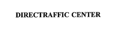 DIRECTRAFFIC CENTER trademark