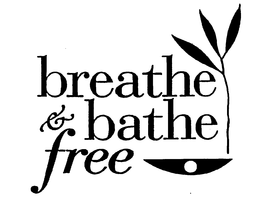BREATHE & BATHE FREE trademark