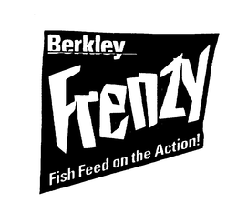 BERKLEY FRENZY FISH FEED ON THE ACTION! trademark