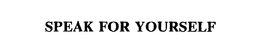 SPEAK FOR YOURSELF trademark