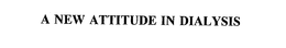 A NEW ATTITUDE IN DIALYSIS trademark