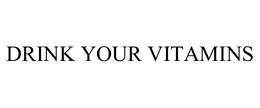 DRINK YOUR VITAMINS trademark