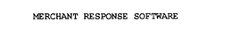 MERCHANT RESPONSE SOFTWARE trademark