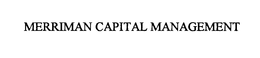 MERRIMAN CAPITAL MANAGEMENT trademark