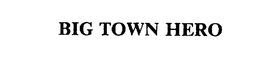 BIG TOWN HERO trademark
