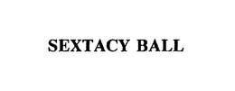 SEXTACY BALL trademark