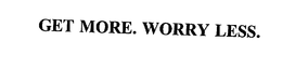 GET MORE. WORRY LESS. trademark