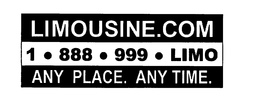 LIMOUSINE.COM 1 * 888 * 999 * LIMO ANY PLACE. ANY TIME trademark