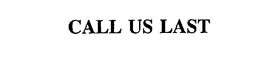 CALL US LAST trademark