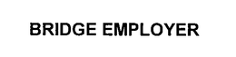 BRIDGE EMPLOYER trademark