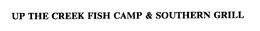 UP THE CREEK FISH CAMP & SOUTHERN GRILL trademark