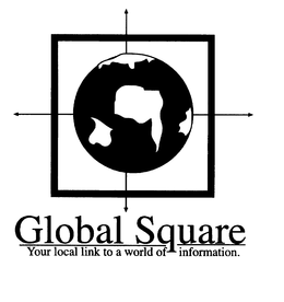 GLOBAL SQUARE YOUR LOCAL LINK TO A WORLD OF INFORMATION. trademark