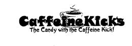 CAFFEINE KICKS THE CANDY WITH THE CAFFEINE KICK! trademark
