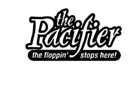 THE PACIFIER THE FLOPPIN' STOPS HERE! trademark
