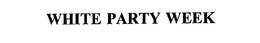 WHITE PARTY WEEK trademark