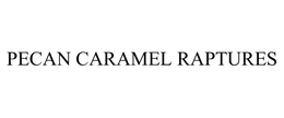 PECAN CARAMEL RAPTURES trademark