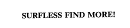 SURFLESS FIND MORE! trademark
