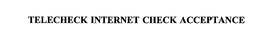 TELECHECK INTERNET CHECK ACCEPTANCE trademark