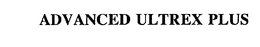 ADVANCED ULTREX PLUS trademark