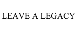 LEAVE A LEGACY trademark
