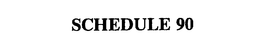 SCHEDULE 90 trademark