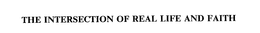 THE INTERSECTION OF REAL LIFE AND FAITH trademark