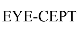 EYE-CEPT trademark