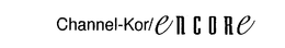 CHANNEL-KOR/ ENCORE trademark