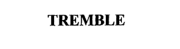 TREMBLE trademark