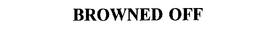 BROWNED OFF trademark