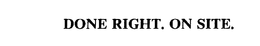DONE RIGHT. ON SITE. trademark