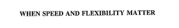 WHEN SPEED AND FLEXIBILITY MATTER trademark