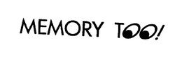 MEMORY TOO! trademark