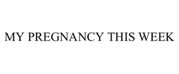 MY PREGNANCY THIS WEEK trademark