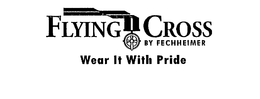 FLYNG CROSS BY FECHHEIMER WEAR IT WITH PRIDE trademark
