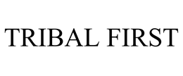 TRIBAL FIRST trademark