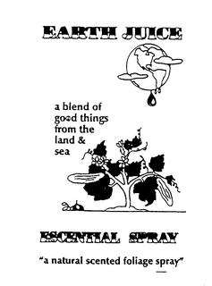 EARTH JUICE A BLEND OF GOOD THINGS FROM THE LAND & SEA ESCENTIAL SPRAY "A NATURAL SCENTED FOLIAGE SPRAY" trademark