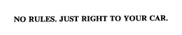 NO RULES. JUST RIGHT TO YOUR CAR. trademark