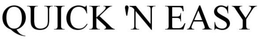 QUICK 'N EASY trademark