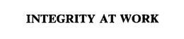 INTEGRITY AT WORK trademark