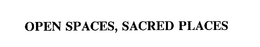 OPEN SPACES, SACRED PLACES trademark