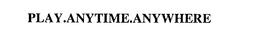 PLAY.ANYTIME.ANYWHERE trademark