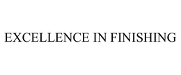 EXCELLENCE IN FINISHING trademark